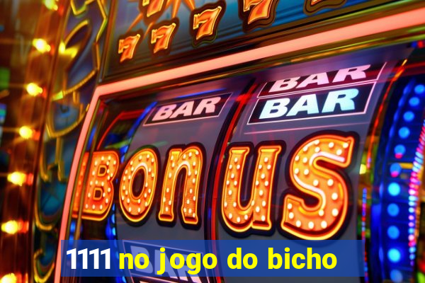 1111 no jogo do bicho